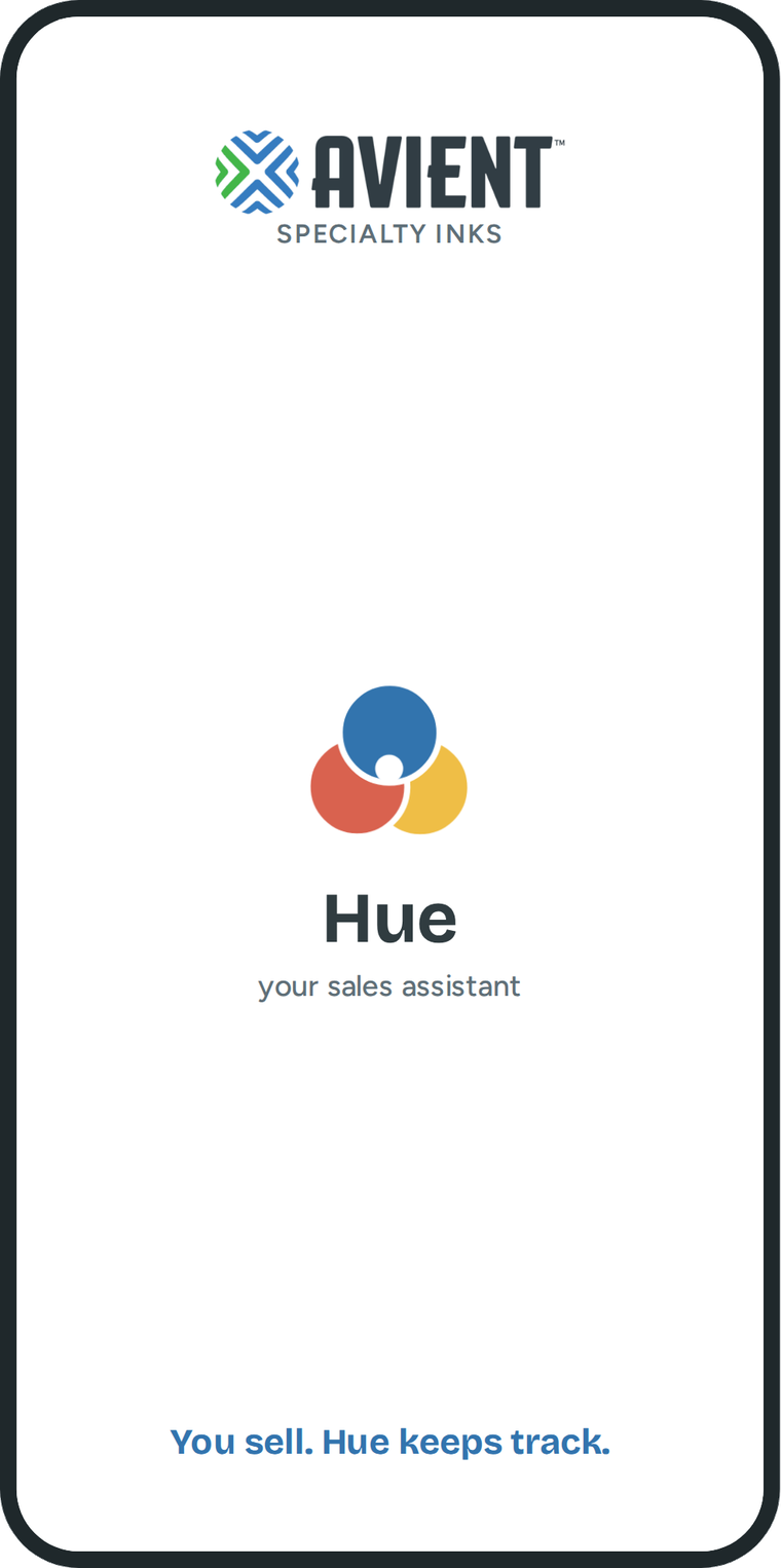 The first screen of Hue on a phone, with the Avient Specialty Inks logo and the words You sell. Hue keeps track.