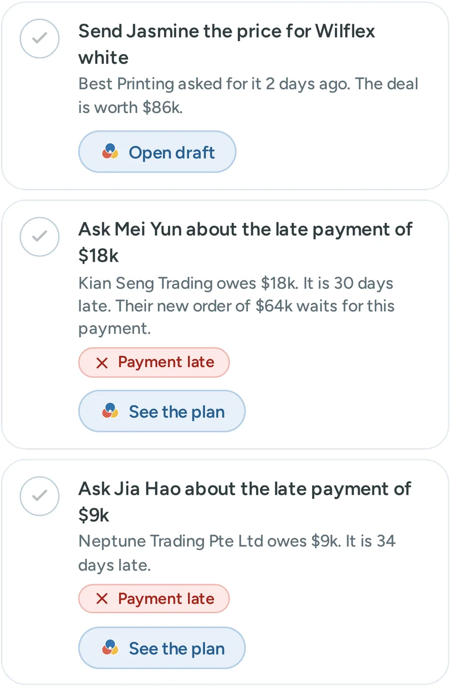 The first three follow ups in Today. One: Send Jasmine the price for Wilflex white. Two: Ask Mei Yun about the late payment of $18k. Three: Ask Jia Hao about the late payment of $9k.